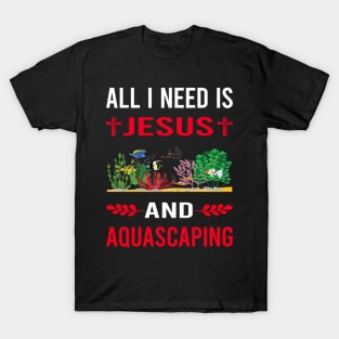 I Need Jesus And Aquascaping Aquascape Aquascaper T-Shirt